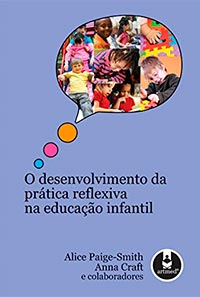 O Desenvolvimento da prática reflexiva na Educação Infantil;